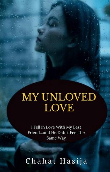MY UNLOVED LOVE : I Fell in Love With My Best Friend…and He Didn’t Feel the Same Way