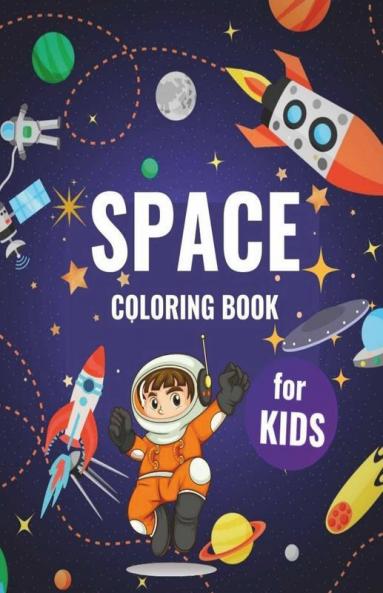 Space Coloring Book For Kids : Fantastic Outer Space Coloring Book With Space Ships Rockets Planets Astronauts For Kids Ages 5-8 9-12 Toddlers Children