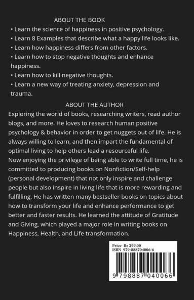 The Science Of Happiness : Train Your Brain Eliminate Negative Thoughts Learn Positive Psychology Of Happiness And New Way To Treat Anxiety Depression And Trauma