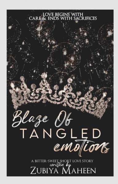 Blaze Of Tangled Emotions: Love Begins With Care & Ends With Sacrifices.: Love Begins With Care And Ends With Sacrifices.