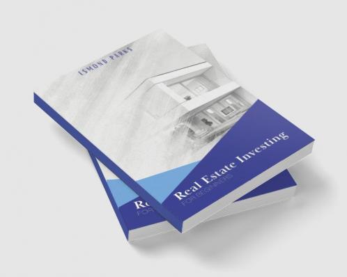 Real Estate Investing For Beginners : Gain Financial Independence And Passive Income From Your Rental Properties By Developing Effective Strategies Skills And Methods (2022 Guide)