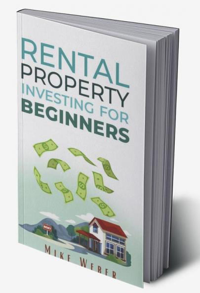 RENTAL PROPERTY INVESTING FOR BEGINNERS : A Smart Strategy for Building Wealth Securing Financial Independence and Generating Passive Income (Real Estate Guide 2022 Edition)