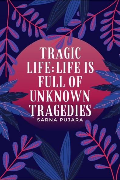 Tragic life; : Life is full of unknown tragedies