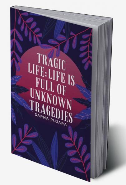Tragic life; : Life is full of unknown tragedies