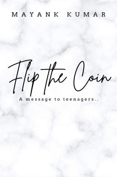 Flip The Coin: The Unsaid Thoughts Of A Teenage Guy