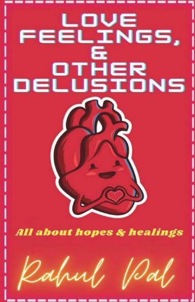 Love Feelings And Other Delusions: All About Hopes And Healings