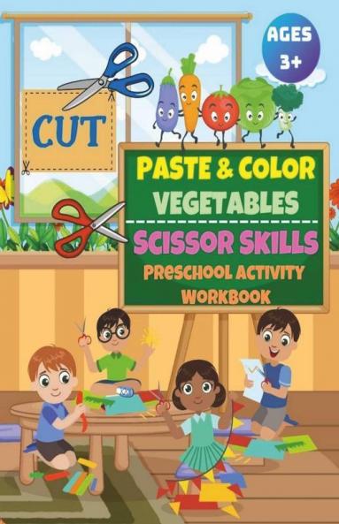 Cut Paste And Color Vegetables : Scissors Skills Activity Preschool Workbook For Kids Ages 3+