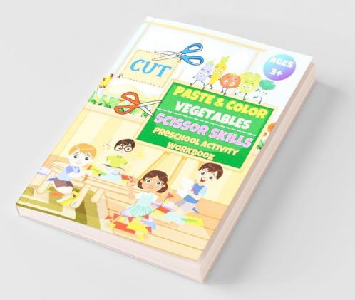 Cut Paste And Color Vegetables : Scissors Skills Activity Preschool Workbook For Kids Ages 3+