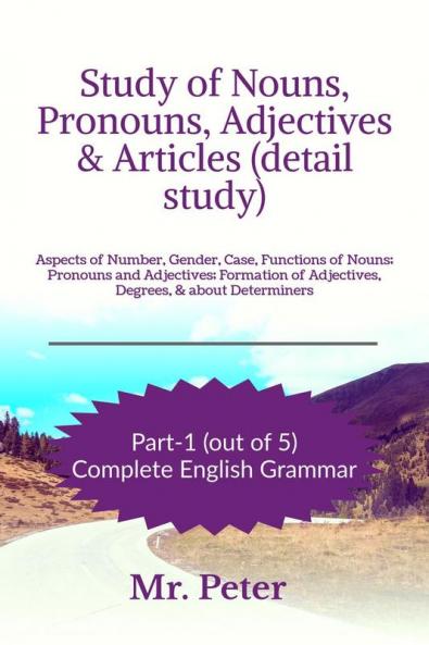 Study of Nouns Pronouns Adjectives &amp;amp; Articles (detail study) : Aspects of Number Gender Case Functions of Nouns; Pronouns and Adjectives; Formation of Adjectives Degrees &amp; about ...