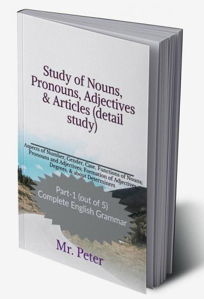 Study of Nouns Pronouns Adjectives &amp;amp; Articles (detail study) : Aspects of Number Gender Case Functions of Nouns; Pronouns and Adjectives; Formation of Adjectives Degrees &amp; about ...