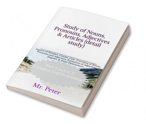 Study of Nouns Pronouns Adjectives &amp;amp; Articles (detail study) : Aspects of Number Gender Case Functions of Nouns; Pronouns and Adjectives; Formation of Adjectives Degrees &amp; about ...