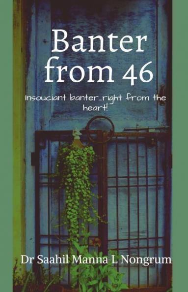 Banter From 46 : Insouciant Banter....Right From The Heart!