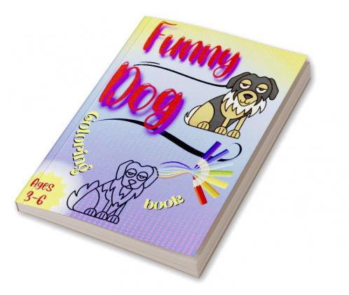 Funny Dog Coloring Book : Coloring and Activity Pages for Children Who Love Cute Animals Gift for Boys and Girls with Dogs & Puppies
