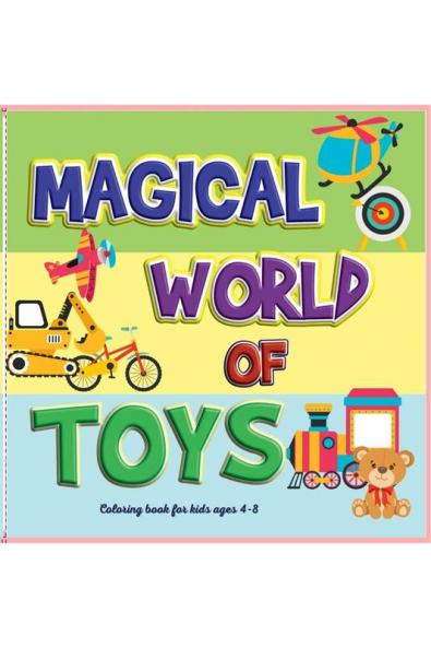 Magical World of TOYS : Coloring Book For Kids Aged 4-8 Ι Funny Toys Ι International Children's Day Ι Perfect Gift For Any O