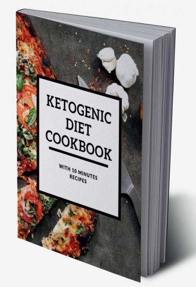 Ketogenic Diet Cookbook With 10 Minutes Recipes