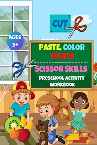 Cut Paste and Color Fruits : Scissors Skills Activity Preschool Workbook for Kids Ages 3+