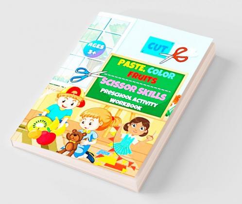 Cut Paste and Color Fruits : Scissors Skills Activity Preschool Workbook for Kids Ages 3+