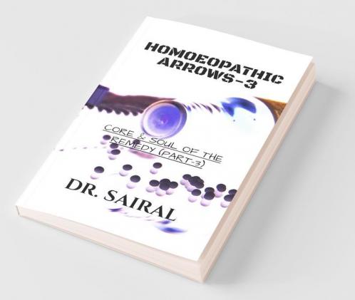 HOMOEOPATHIC ARROWS - 3: CORE & SOUL OF THE REMEDY