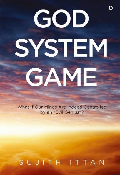 God System Game : What If Our Minds Are Indeed Controlled by an 'Evil Genius-?