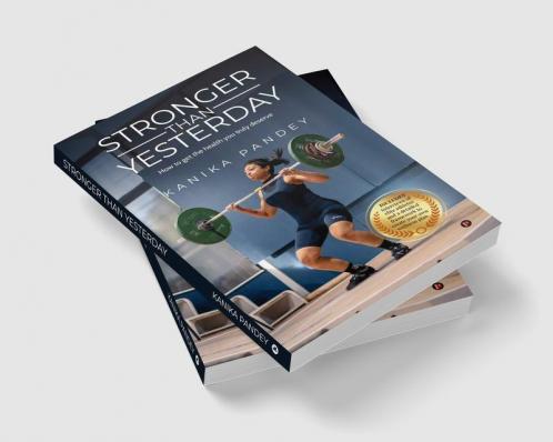Stronger Than Yesterday : How to get the health you truly deserve