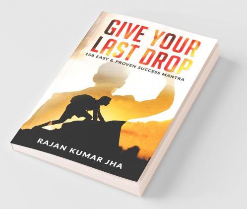 Give Your Last Drop : 108 Easy And Proven Success Mantra