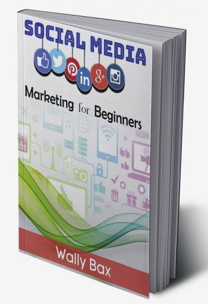 Social Media Marketing for Beginners : A Step-by-Step Guide to Using Social Media for Business (Facebook Instagram Google and more). Discover How to Become an Influencer and Boost Your Income (2022)
