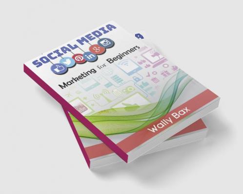 Social Media Marketing for Beginners : A Step-by-Step Guide to Using Social Media for Business (Facebook Instagram Google and more). Discover How to Become an Influencer and Boost Your Income (2022)