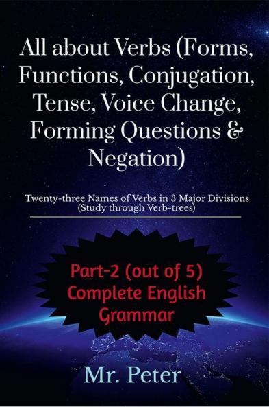 All about Verbs (Forms Functions Conjugation Tense Voice Change Forming Questions &amp; Negation)
