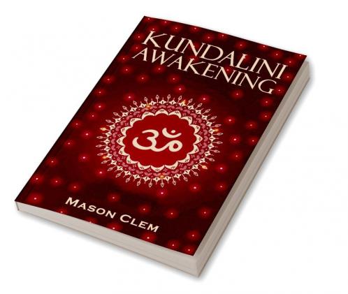 Kundalini Awakening Mason Clem : Enhance your Psychic Abilities Intuition and Higher Levels of Consciousness. Yoga & Chakra Meditation Boost Your Mental Power and Heal Your Body.  (2022 Guid...