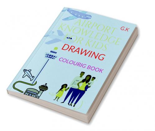 AIRPORT KNOWLEDGE FOR KIDS DRAWING COLOURING BOOK : For the knowledge and awareness of the child. How does the airport work. by G.K
