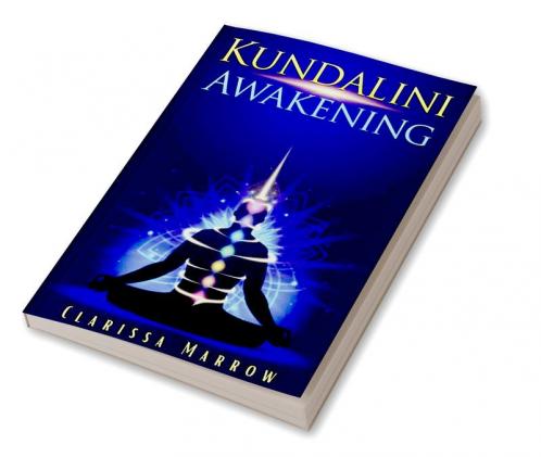 Kundalini Awakening Clarissa Marrow : Improve Psychic Abilities Intuition Higher Consciousness and the Third Eye by awakening Kundalini Energy  (Yoga and Chakra Meditation Guide 2022 for Beginners)