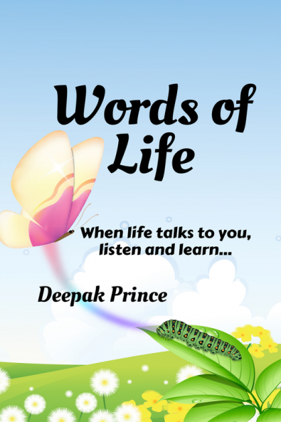 Words of Life : When life talks to you listen and learn...