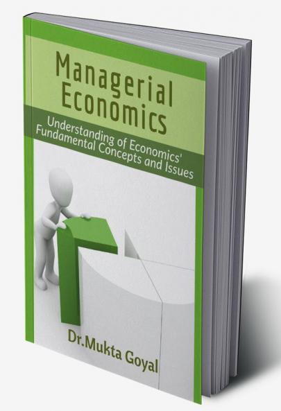 Managerial Economics : Understanding of Economics' Fundamental Concepts and Issues