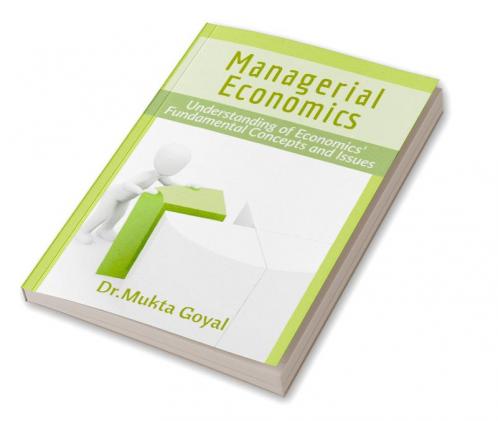 Managerial Economics : Understanding of Economics' Fundamental Concepts and Issues