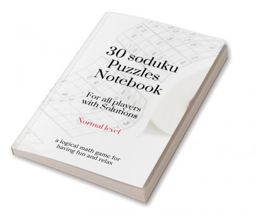 30 Sudoku Puzzles notebook for all Players with Solutions - Normal level - a logical math game for having fun and relax