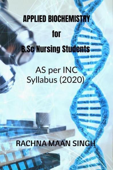 APPLIED Biochemistry For B.Sc Nursing Students: according to INC syllabus