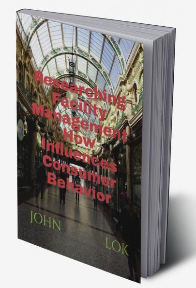 Researching Facility Management How Influences Consumer Behavior