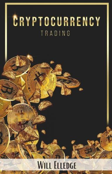 Cryptocurrency Trading: The Ultimate Beginner'S Guide To Investing In Bitcoin Litecoin Ethereum And Other Altcoins In 2022 . Make Money By Mining And Using The Best Blockchain Strategies