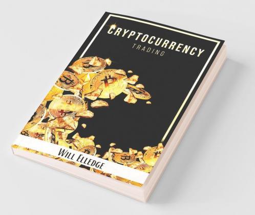 Cryptocurrency Trading: The Ultimate Beginner'S Guide To Investing In Bitcoin Litecoin Ethereum And Other Altcoins In 2022 . Make Money By Mining And Using The Best Blockchain Strategies
