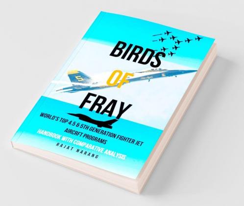 Birds Of Fray - World'S Top 4.5 And 5Th Generation Fighter Jet Aircraft Programs : Handbook With Comparative Analysis