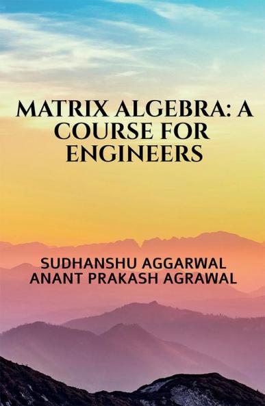MATRIX ALGEBRA: A COURSE FOR ENGINEERS