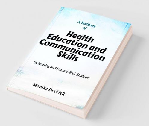 Health Education andamp; Communication Skills : A TextBook for nursing  and Paramedical Students