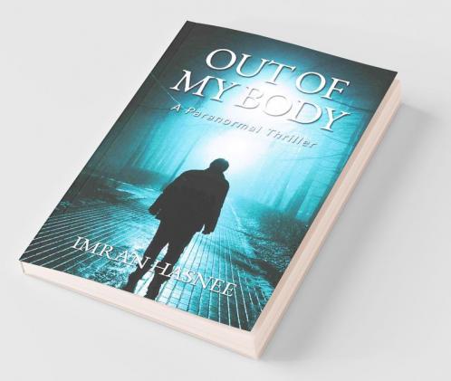 Out Of My Body : A Paranormal Thriller