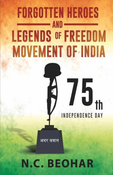 Forgotten Heroes And Legends Of Freedom Movement Of India