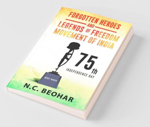 Forgotten Heroes And Legends Of Freedom Movement Of India