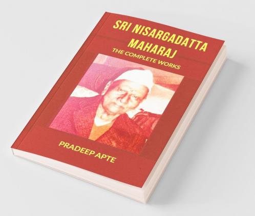 Sri Nisargadatta Maharaj The Complete Works