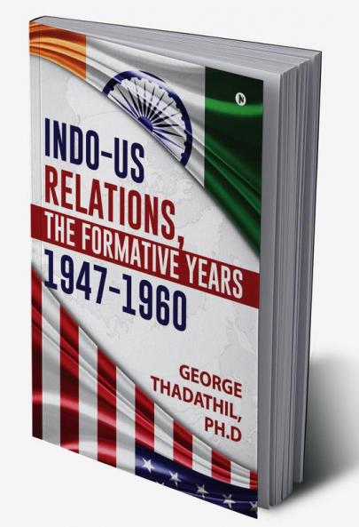 Indo-US Relations The Formative years 1947-1960