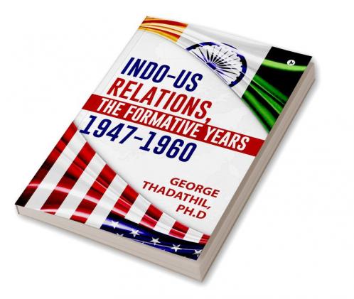 Indo-US Relations The Formative years 1947-1960