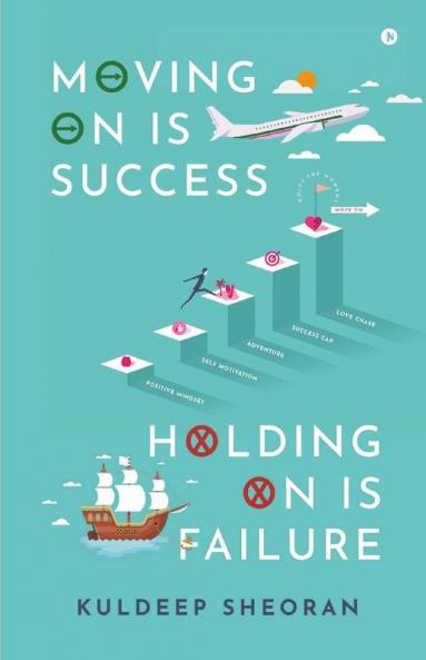Moving On Is Success Holding On Is Failure