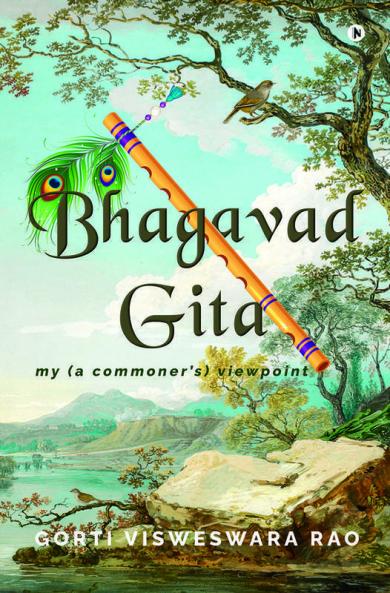Bhagavad Gita - My (a Commoner's Viewpoint)